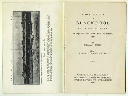 A Description of Blackpool in Lancashire Frequented for Sea-Bathing, 1788 by William Hutton. Edited by R.Sharpe France, 1944