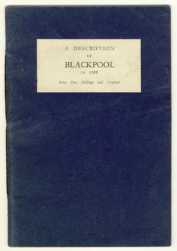 A Description of Blackpool in Lancashire Frequented for Sea-Bathing, 1788 by William Hutton. Edited by R.Sharpe France, 1944