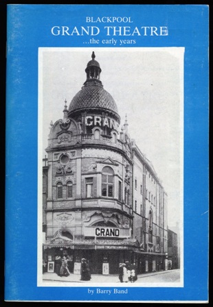 Blackpool Grand Theatre - the early years. Barry Bond.s