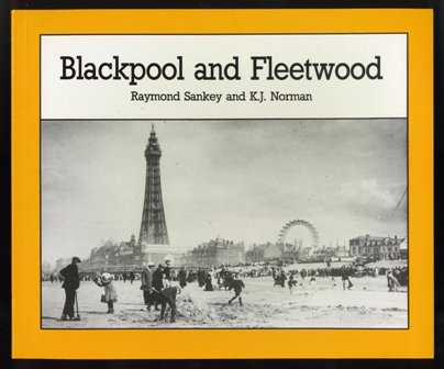Blackpool and Fleetwood by Raymond Sankey and K.J. Norman