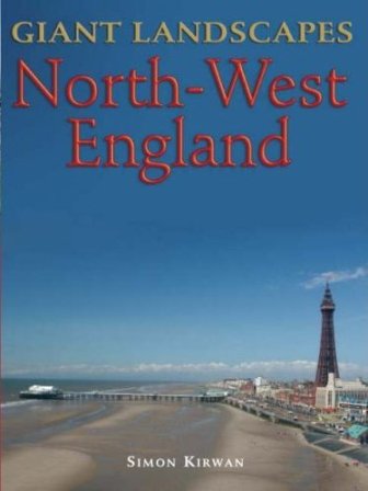 Giant Landscapes North-West England by Simon Kirwan and Liam Kirwan 2007