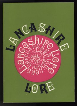 Lancashire Lore - a miscellany of country customs, sayings, dialect words, rhymes, games, village memories and recipes. by the Lancashire Federation of Womens Institutes 1971