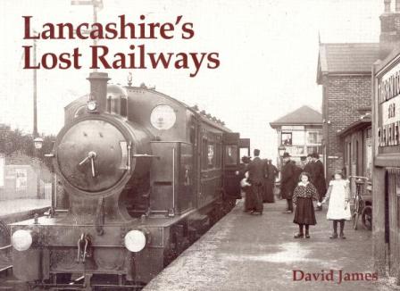 Lancashires Lost Railways by David James 2004