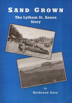  Sand Grown: The Lytham St.Annes Story by Kathleen Eyre third edition 1999