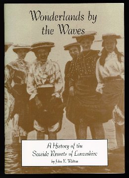 Wonderlands by the Waves: History of the Seaside Resorts of Lancashire