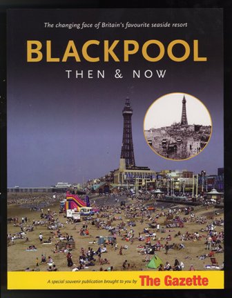 Blackpool: Then and Now by Blackpool Gazette 2007