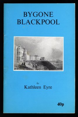 Bygone Blackpool by Kathleen Eyre, 1971.