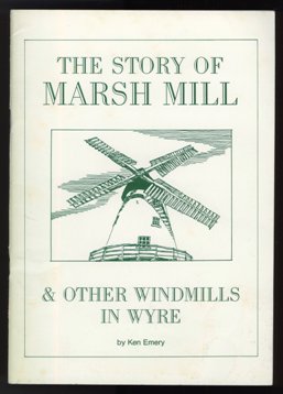 The Story Of Marsh Mill & Other Windmills In Wyre by Ken Emery 1990