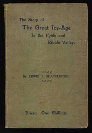 The Story of The Great Ice-Age In the Fylde and Ribble Valley. J Shackleford c1908